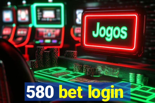 580 bet login