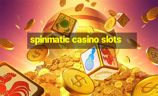 spinmatic casino slots