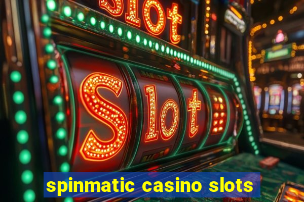 spinmatic casino slots