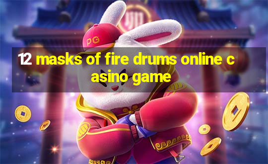 12 masks of fire drums online casino game