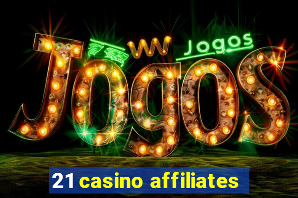 21 casino affiliates