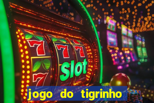 jogo do tigrinho plataforma confiável