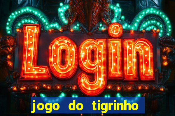 jogo do tigrinho plataforma confiável