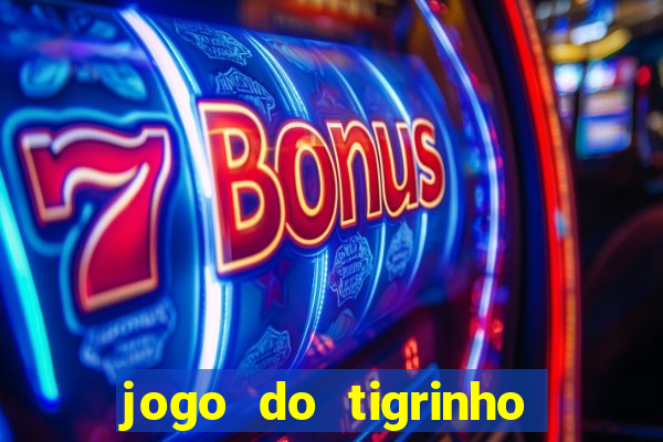 jogo do tigrinho plataforma confiável