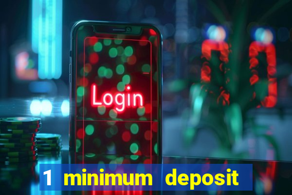 1 minimum deposit online casino