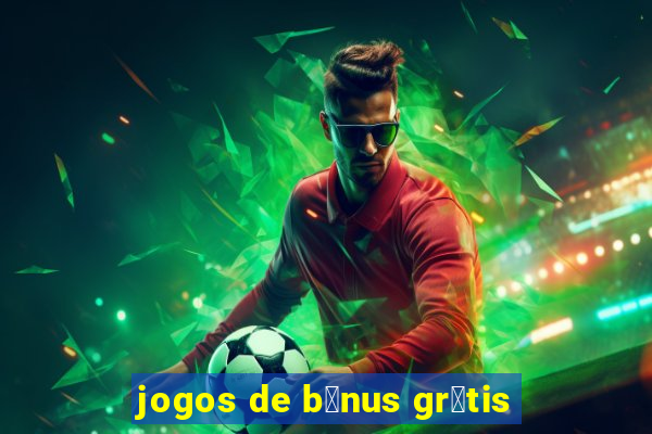 jogos de b么nus gr谩tis