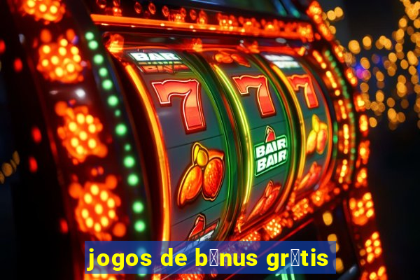 jogos de b么nus gr谩tis