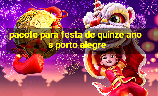 pacote para festa de quinze anos porto alegre