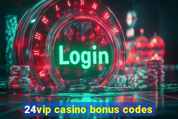 24vip casino bonus codes