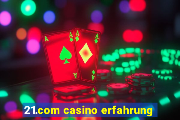 21.com casino erfahrung