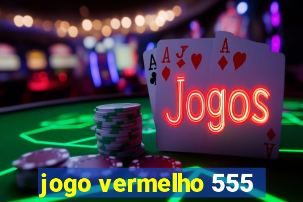 jogo vermelho 555