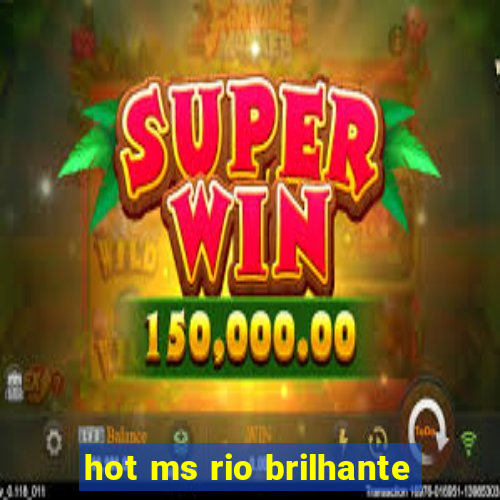 hot ms rio brilhante