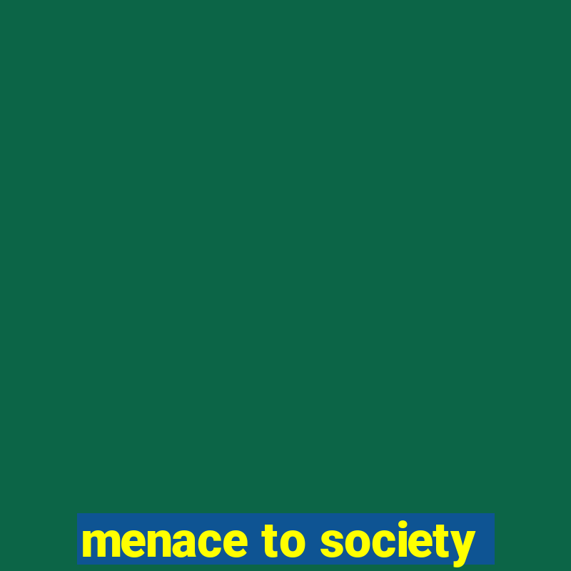 menace to society