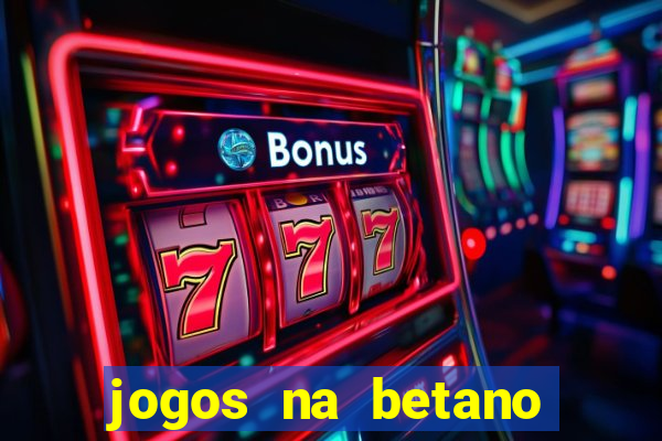 jogos na betano com 10 centavos