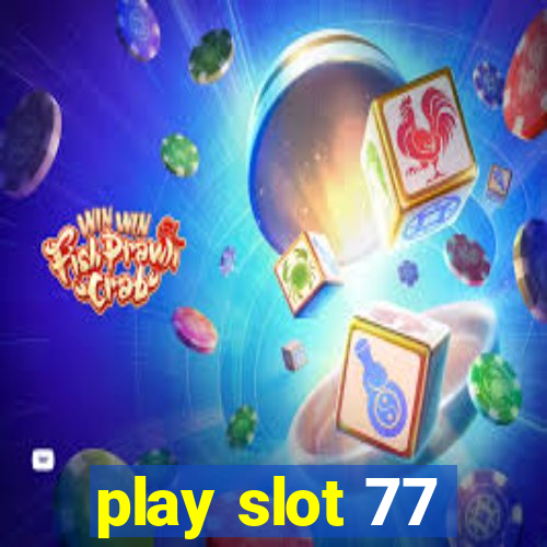 play slot 77