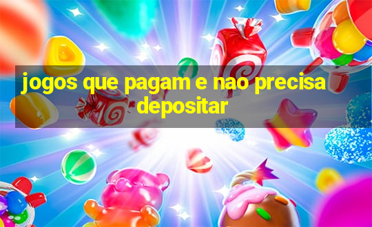 jogos que pagam e nao precisa depositar