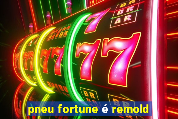 pneu fortune é remold