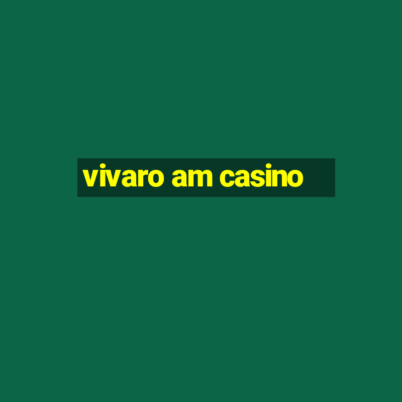 vivaro am casino