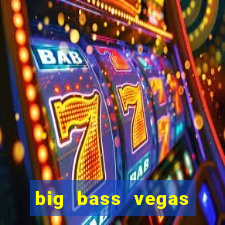 big bass vegas double down deluxe slot