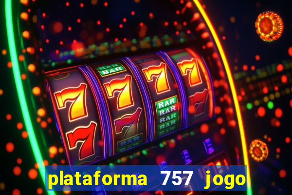 plataforma 757 jogo é confiável