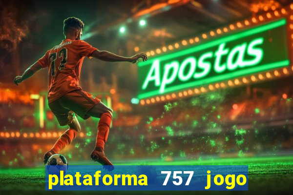 plataforma 757 jogo é confiável