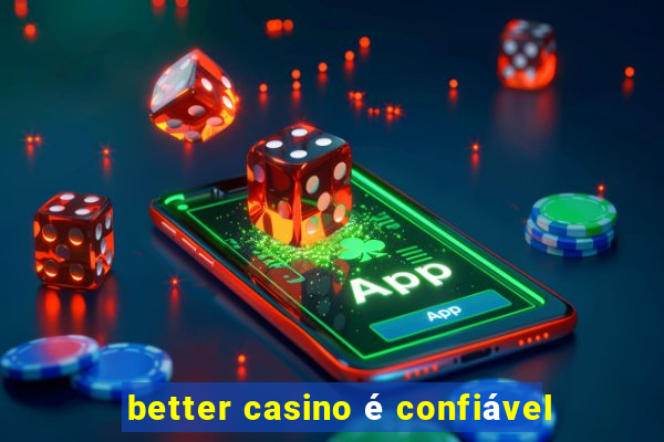 better casino é confiável