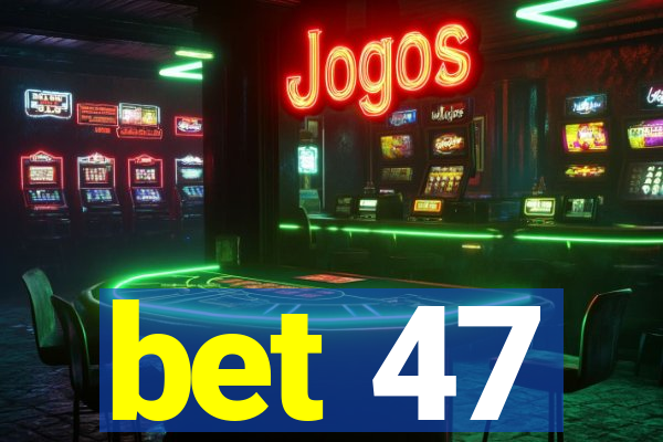 bet 47