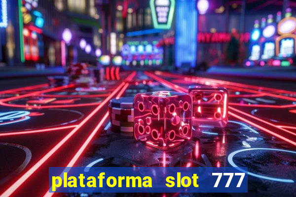 plataforma slot 777 é confiável