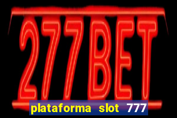 plataforma slot 777 é confiável