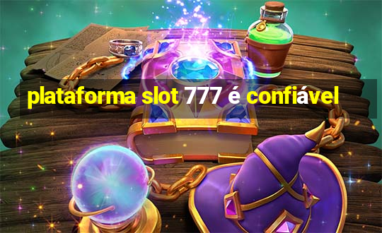 plataforma slot 777 é confiável