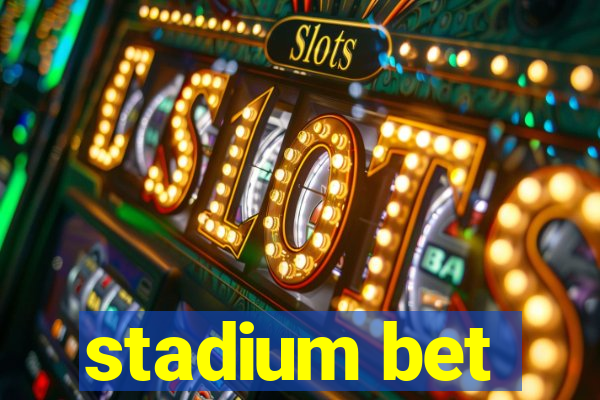 stadium bet