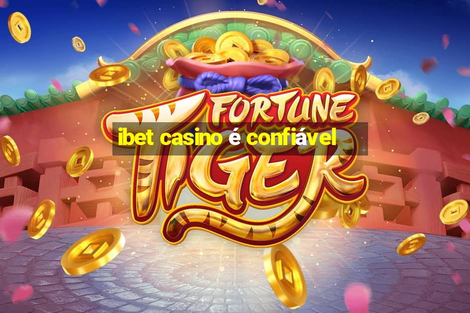 ibet casino é confiável