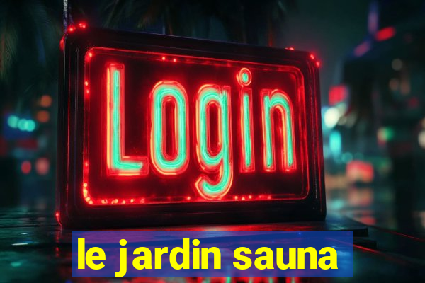 le jardin sauna