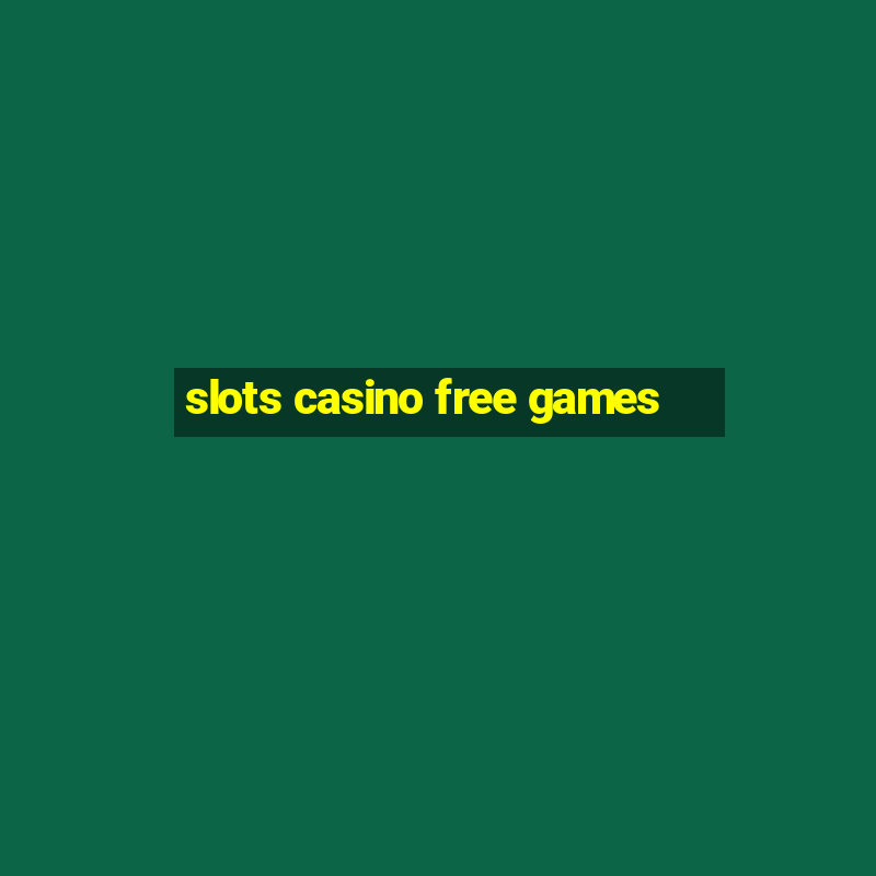 slots casino free games