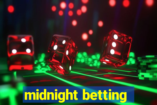 midnight betting