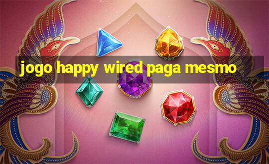 jogo happy wired paga mesmo