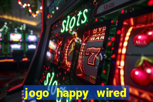 jogo happy wired paga mesmo