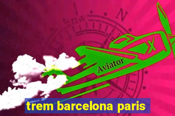 trem barcelona paris