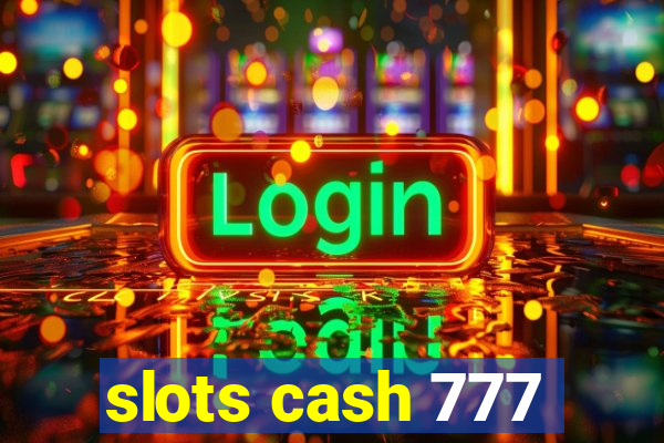 slots cash 777