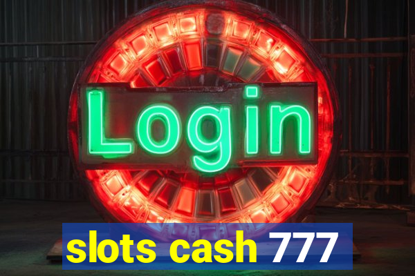 slots cash 777