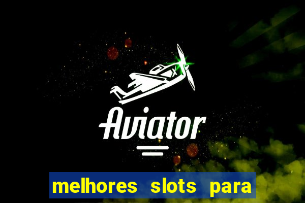 melhores slots para ganhar dinheiro