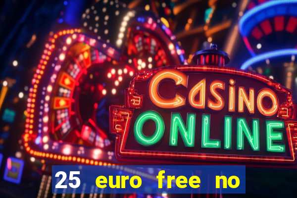 25 euro free no deposit casino