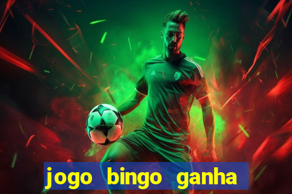 jogo bingo ganha dinheiro de verdade