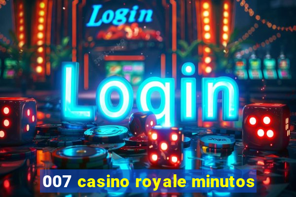 007 casino royale minutos