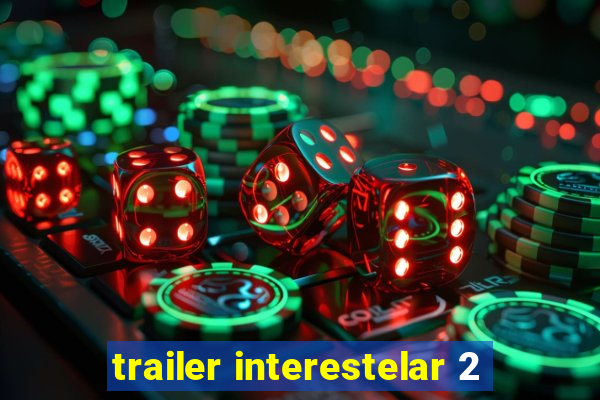 trailer interestelar 2