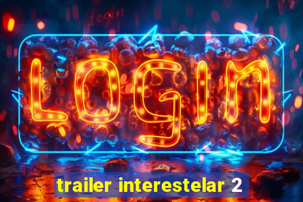 trailer interestelar 2