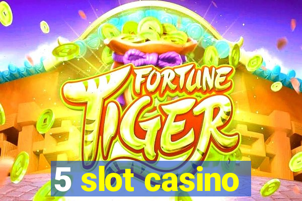 5 slot casino