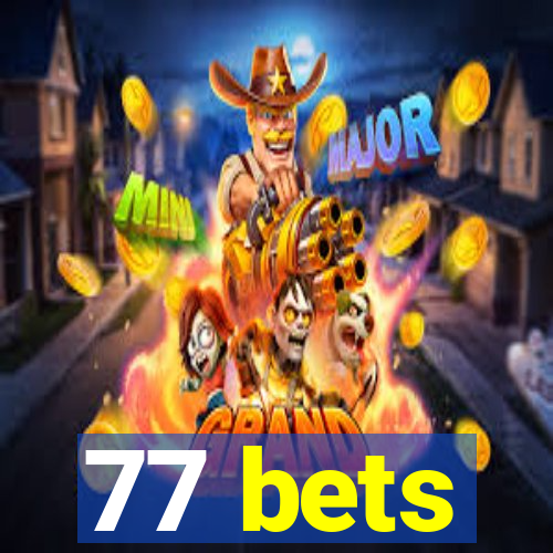 77 bets