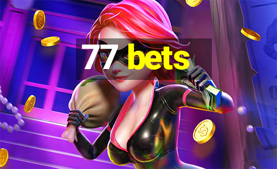 77 bets