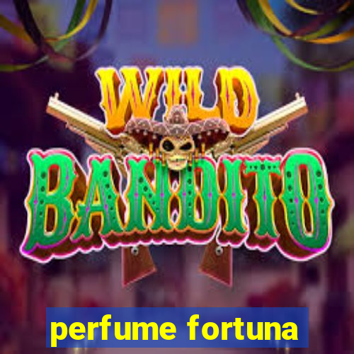 perfume fortuna